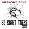 Kee Wordz - Be Right There (feat. Will Peters ) - Single